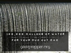 100000 gallons of water for your bug out bag geekprepper