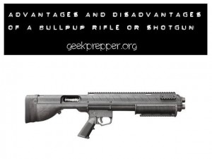Advantages and disadvantages of a BullPup Rifle or Shotgun