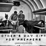 Mother’s Day Gifts for Preppers 2014