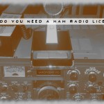 Why Do You NEED a Ham Radio License?